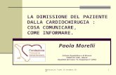Montecatini Terme 14 novembre 20071 LA DIMISSIONE DEL PAZIENTE DALLA CARDIOCHIRUGIA : COSA COMUNICARE, COME INFORMARE. Paola Morelli Istituto Ospedaliero.