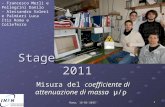Stages Invernali 2011 Misura del coefficiente di attenuazione di massa μ/ρ 1 Roma, 18-05-2011 - Francesco Merli e Pellegrini Danilo - Alessandro Valeri.