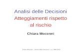 Chiara Mocenni – Analisi delle Decisioni – a.a. 2009-2010 Analisi delle Decisioni Atteggiamenti rispetto al rischio Chiara Mocenni.