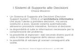 Chiara Mocenni - Sistemi di Supporto alle Decisioni I – aa. 2007-2008 I Sistemi di Supporto alle Decisioni Chiara Mocenni Un Sistema di Supporto alle Decisioni.