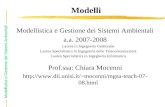 Modellistica e Gestione dei Sistemi Ambientali Modelli Modellistica e Gestione dei Sistemi Ambientali a.a. 2007-2008 Laurea in Ingegneria Gestionale Laurea.