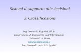 Sistemi di supporto alle decisioni 3. Classificazione Ing. Leonardo Rigutini, Ph.D. Dipartimento di Ingegneria dellInformazione Università di Siena rigutini@dii.unisi.it.