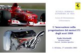 Linnovazione nella progettazione dei motori F1 degli anni 2000 Paolo Martinelli Direttore motori Ferrari - Gestione Sportiva S. Miniato, 17 settembre 2005.