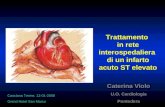Trattamento in rete interospedaliera di un infarto acuto ST elevato Caterina Violo U.O. Cardiologia Pontedera Casciana Terme, 12-01-2008 Grand Hotel San.