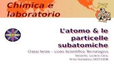 Chimica e laboratorio Latomo & le particelle subatomiche Classi terze – Liceo Scientifico Tecnologico Docente: Luciano Canu Anno Scolastico 2007/2008 Latomo.