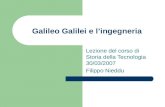 Galileo Galilei e lingegneria Lezione del corso di Storia della Tecnologia 30/03/2007 Filippo Nieddu.