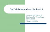 Dallalchimia alla chimica / 1 Lezione del corso di Storia della Tecnologia 21/04/2006 Filippo Nieddu.