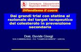 Dai grandi trial con statine al razionale del target terapeutico del colesterolo in prevenzione secondaria Difendiamo il cuore Dott. Davide Giorgi U.O.