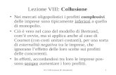 IO: VIII Lezione (P. Bertoletti)1 Lezione VIII: Collusione Nei mercati oligopolistici i profitti complessivi delle imprese sono tipicamente inferiori a.