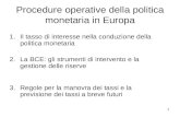 1 Procedure operative della politica monetaria in Europa 1.Il tasso di interesse nella conduzione della politica monetaria 2.La BCE: gli strumenti di intervento.