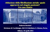 Ablazione della fibrillazione atriale: quale approccio nel singolo paziente? Un caso clinico Roberto Rordorf Divisione di Cardiologia, IRCCS Policlinico.