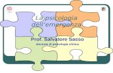 La psicologia dellemergenza Prof. Salvatore Sasso docente di psicologia clinica.