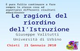 Le ragioni del riordino dellIstruzione Giuseppe Valitutti Università di Urbino Chieti 21 Gennaio 2010 È pura follia continuare a fare sempre le stesse.