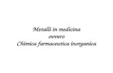 Metalli in medicina ovvero Chimica farmaceutica inorganica.