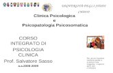Clinica Psicologica e Psicopatologia Psicosomatica CORSO INTEGRATO DI PSICOLOGIA CLINICA Prof. Salvatore Sasso a.a.2008-2009 UNIVERSITÀ DEGLI STUDI CHIETI.