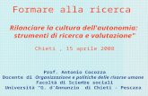 Formare alla ricerca Rilanciare la cultura dell'autonomia: strumenti di ricerca e valutazione" Chieti, 15 aprile 2008 Prof. Antonio Cocozza Docente di.