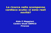 La ricerca nello scompenso cardiaco acuto: ci sono reali novità? Aldo P Maggioni Centro Studi ANMCO Firenze.