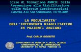 Corso di formazione ANMCO: Dalla Prevenzione alla Riabilitazione delle Malattie Cardiovascolari Caserta, A.O. San Sebastiano, 18.10.2005 LA PECULIARITA.