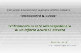 Campagna Educazionale Regionale ANMCO Toscana DIFENDIAMO IL CUORE Massimo Ratti Trattamento in rete interospedaliera di un infarto acuto ST elevato U.O.