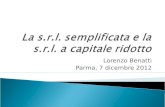 Lorenzo Benatti Parma, 7 dicembre 2012. La società a responsabilità limitata semplificata può essere costituita con contratto o atto unilaterale da persone.