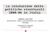 1 La valutazione delle politiche strutturali 2000-06 in Italia ANDREA NALDINI Direttore area valutazione di Ismeri Europa UNIVERSITA DI PARMA !4 ottobre.