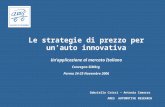 Le strategie di prezzo per unauto innovativa Unapplicazione al mercato Italiano Convegno SIMktg Parma 24-25 Novembre 2006 Gabriella Crisci – Antonia Camarra.
