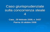 Caso giurisprudenziale sulla concorrenza sleale 4 Cass., 29 febbraio 2008, n. 5437 Parma 16 ottobre 2008.
