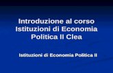 Introduzione al corso Istituzioni di Economia Politica II Clea Istituzioni di Economia Politica II.
