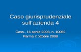 Caso giurisprudenziale sullazienda 4 Cass., 16 aprile 2008, n. 10062 Parma 2 ottobre 2008.