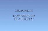 LEZIONE III DOMANDA ED ELASTICITA. COSTRUZIONE DI UNA CURVA DI DOMANDA INDIVIDUALE.