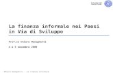Chiara Meneghetti - La finanza informale La finanza informale nei Paesi in Via di Sviluppo Prof.sa Chiara Meneghetti 4 e 5 novembre 2009.