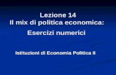 Lezione 14 Il mix di politica economica: Esercizi numerici Istituzioni di Economia Politica II.