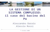 7 ottobre 2008 LA GESTIONE DI UN SISTEMA COMPLESSO: il caso del bacino del Po Alessandro Daraio Alessia Rossi.