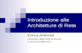 Introduzione alle Architetture di Rete Enrica Antonioli Universita degli Studi di Ferrara E-mail: antonioli@fe.infn.it.