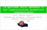 Prof. Matteo Caroli Cattedra di Economia e Gestione delle Imprese Internazionali A.A. 2008-2009 La gestione delle operations in una organizzazione produttiva.