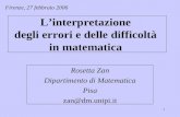 1 Linterpretazione degli errori e delle difficoltà in matematica Rosetta Zan Dipartimento di Matematica Pisa zan@dm.unipi.it Firenze, 27 febbraio 2006.