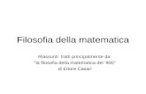 Filosofia della matematica Riassunti tratti principalmente da: la filosofia della matematica del 900 di Ettore Casari.