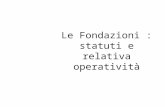 Le Fondazioni : statuti e relativa operatività. Sintesi………. Enfasi sulle caratteristiche gestionali delle fondazioni e coerenza dello statuto con le finalità