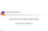 Introduzione 1 Corso di Elementi di Informatica Salvatore Mattera.
