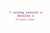 1 I rating interni e Basilea 2 Giuseppe Squeo 2 I rating interni Il rating rappresenta un giudizio sintetico (voto) sul grado di affidabilità, ordinato.