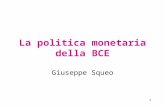 1 La politica monetaria della BCE Giuseppe Squeo.