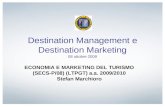Destination Management e Destination Marketing 08 ottobre 2009 ECONOMIA E MARKETING DEL TURISMO (SECS-P/08) (LTPGT) a.a. 2009/2010 Stefan Marchioro.