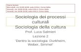 Sociologia dei processi culturali Sociologia della cultura Prof. Luca Salmieri Lezione 2 Dentro la sociologia: Durkheim, Weber, Simmel Orario lezioni.