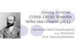Georg Simmel (1858-1918): filosofia della vita urbana (pt.1) Sociologia della Comunicazione a.a. 2010\2011 Prof. Vincenzo Romania.