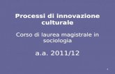 Processi di innovazione culturale Corso di laurea magistrale in sociologia a.a. 2011/12 1.