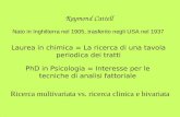 Raymond Cattell Laurea in chimica = La ricerca di una tavola periodica dei tratti Ricerca multivariata vs. ricerca clinica e bivariata Nato in Inghilterra.