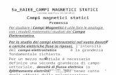 M.Usai 5a_EAIEE_CAMPI MAGNETICI STATICI 1 5a_EAIEE_CAMPI MAGNETICI STATICI (ultima modifica 25/10/2012) Campi magnetici statici Premessa Per studiare i.