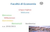 Facoltà di Economia Lingua Inglese Welcome Bienvenus Wilkommen Bienvenidos Benvenuti Benibenius a.a. 2010/2011.