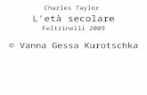© Vanna Gessa Kurotschka Charles Taylor Letà secolare Feltrinelli 2009.