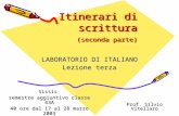Itinerari di scrittura (seconda parte) LABORATORIO DI ITALIANO Lezione terza Sissis semestre aggiuntivo classe 43A 40 ore dal 17 al 28 marzo 2003 Prof.